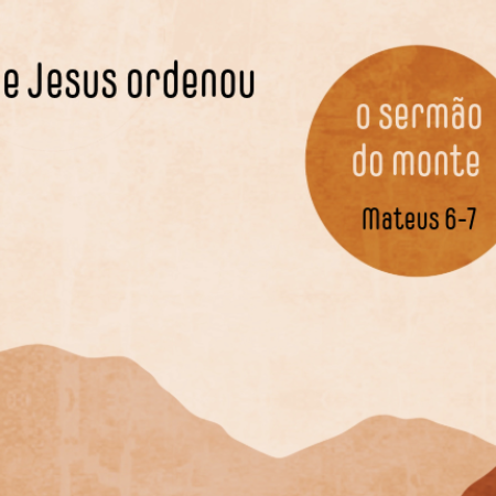 O que Jesus ordenou: O sermão do monte: Mateus 6—7